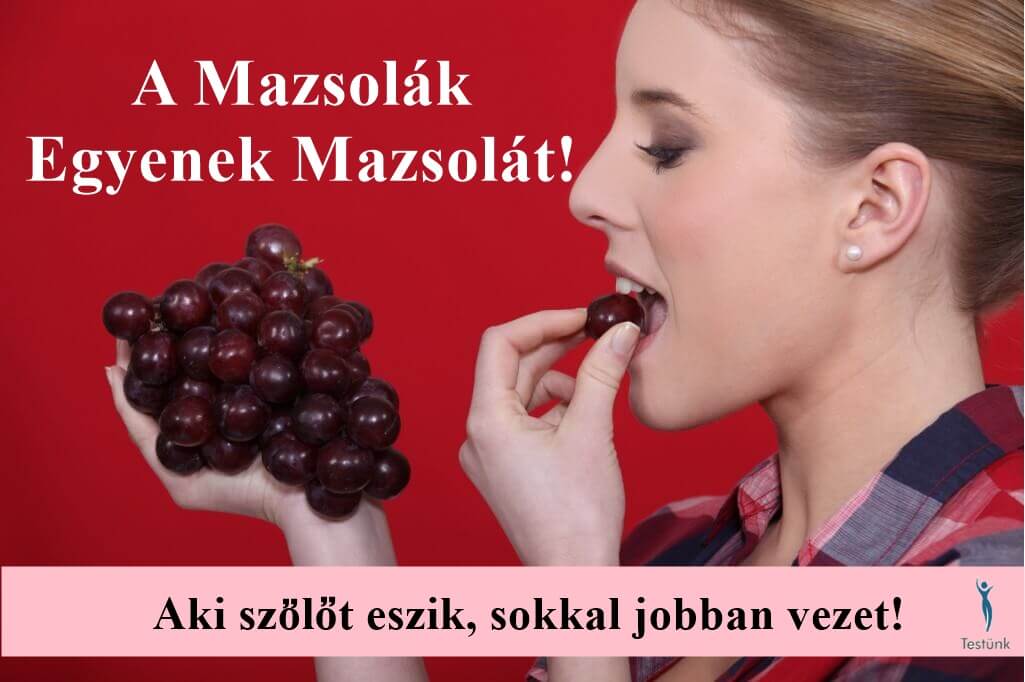 Aki szőlőt eszik, sokkal jobban vezet A Mazsolák egyenek mazsolát